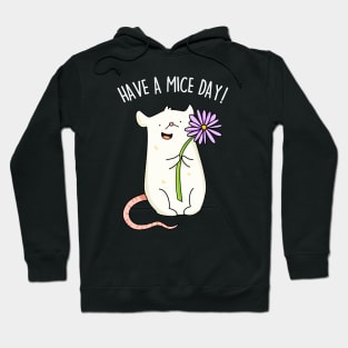 Have A Mice Day Cute Nice Day Mouse Pun Hoodie